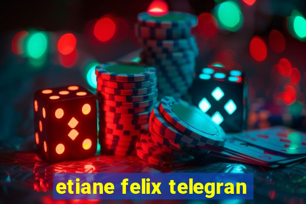 etiane felix telegran