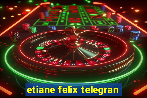 etiane felix telegran