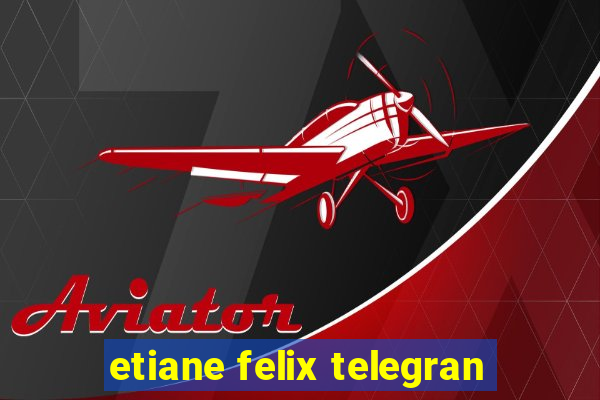 etiane felix telegran