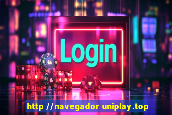 http //navegador uniplay.top