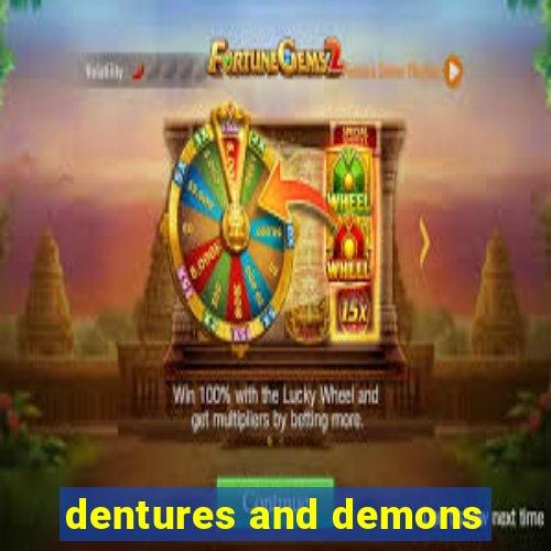 dentures and demons