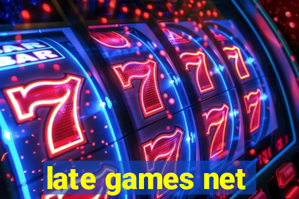 late games net