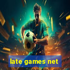 late games net