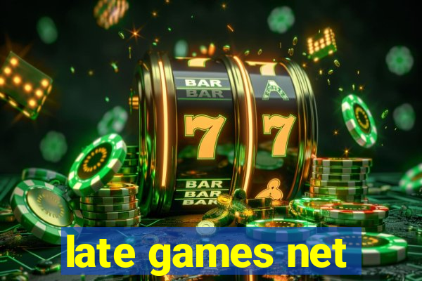 late games net