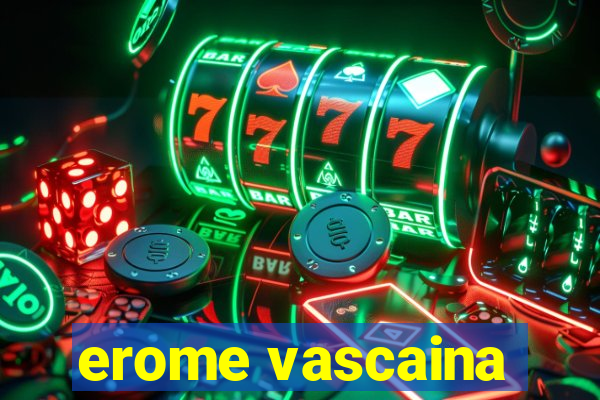 erome vascaina