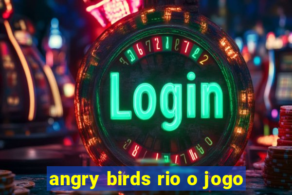 angry birds rio o jogo