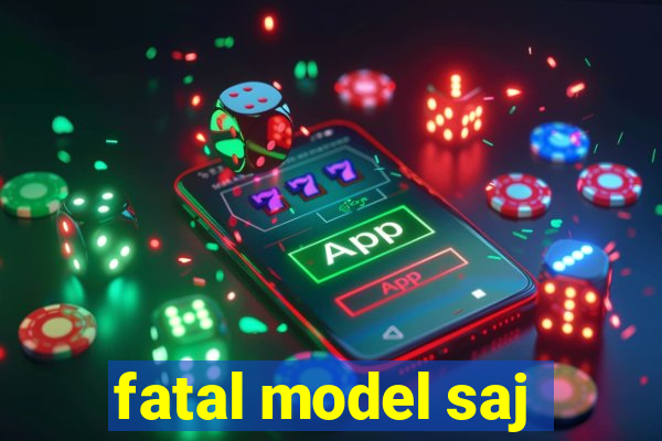 fatal model saj