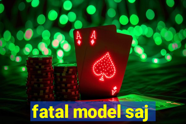 fatal model saj