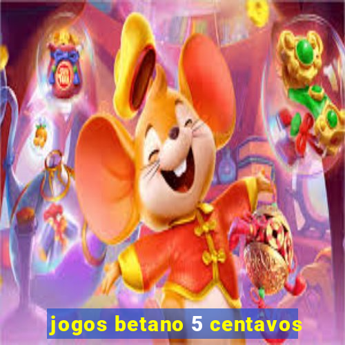 jogos betano 5 centavos