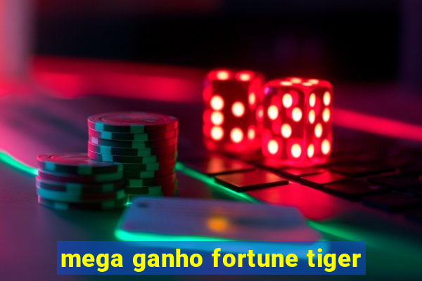 mega ganho fortune tiger