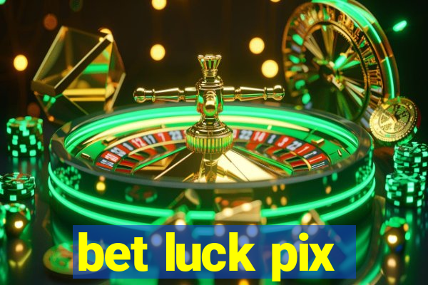 bet luck pix