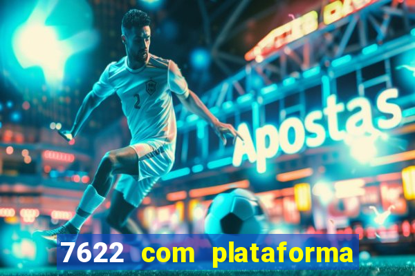 7622 com plataforma de jogos