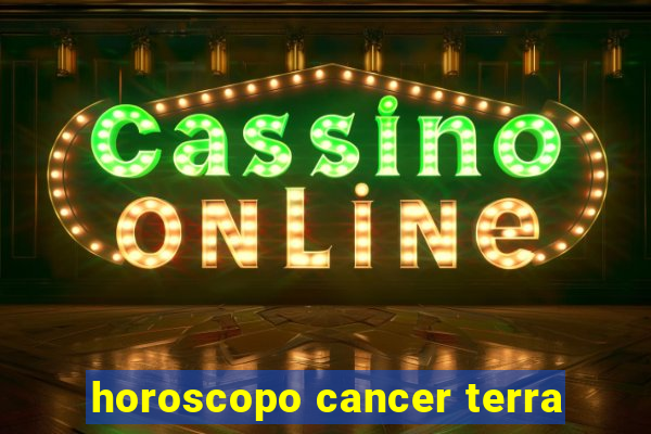 horoscopo cancer terra