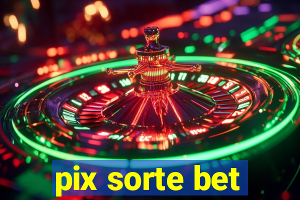 pix sorte bet