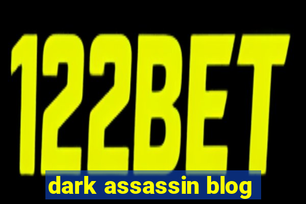 dark assassin blog