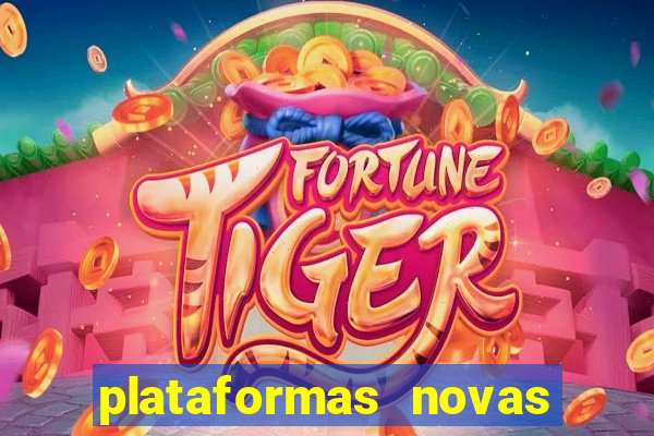 plataformas novas do tigrinho