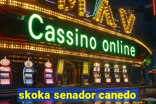 skoka senador canedo