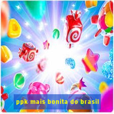 ppk mais bonita do brasil