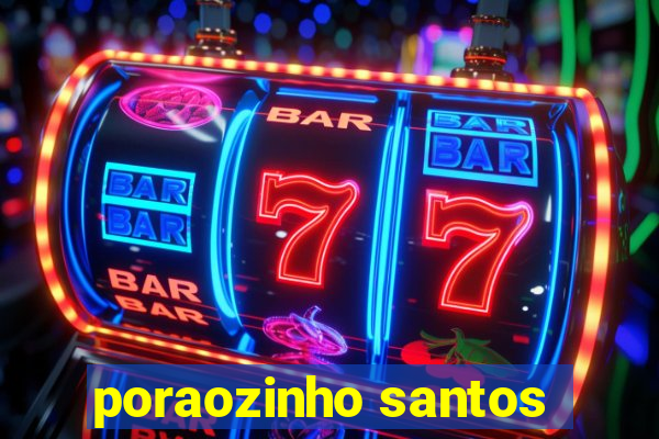 poraozinho santos