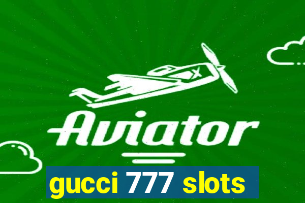 gucci 777 slots