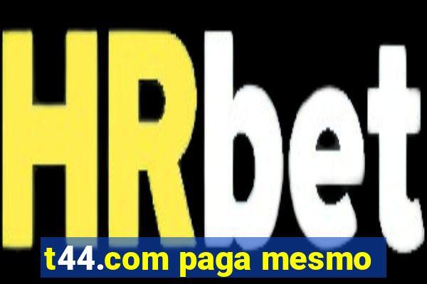 t44.com paga mesmo