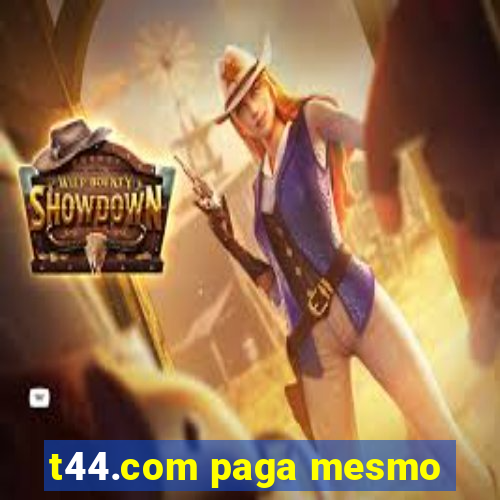 t44.com paga mesmo