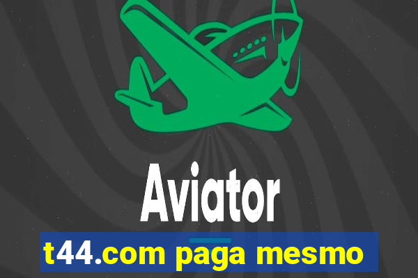 t44.com paga mesmo