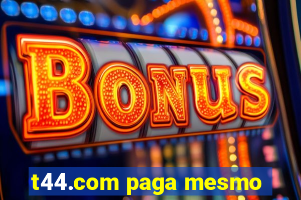 t44.com paga mesmo