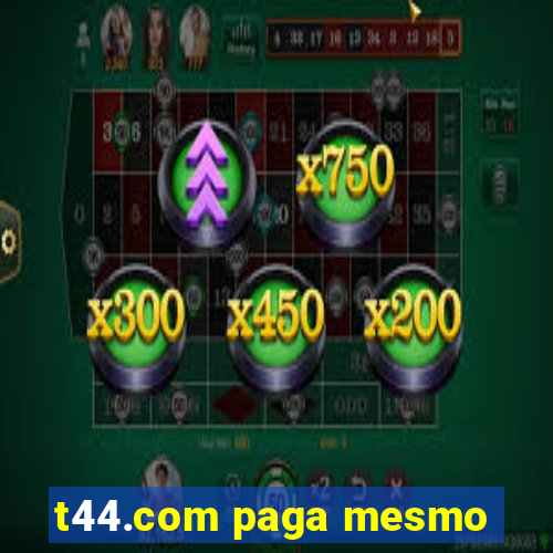 t44.com paga mesmo