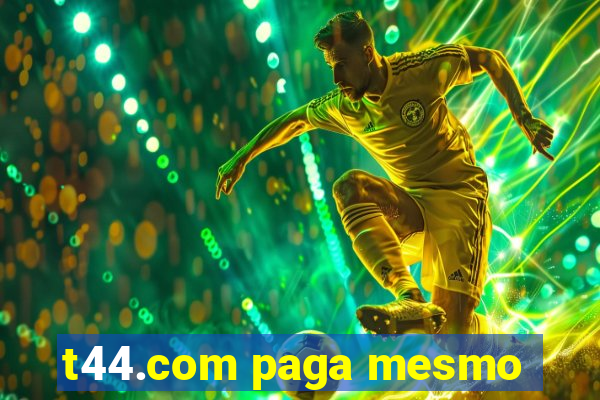 t44.com paga mesmo