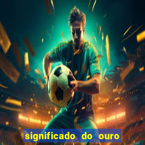 significado do ouro no mundo espiritual