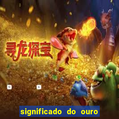 significado do ouro no mundo espiritual