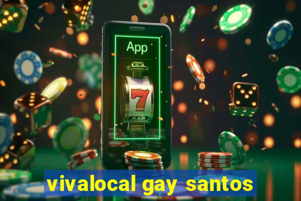 vivalocal gay santos