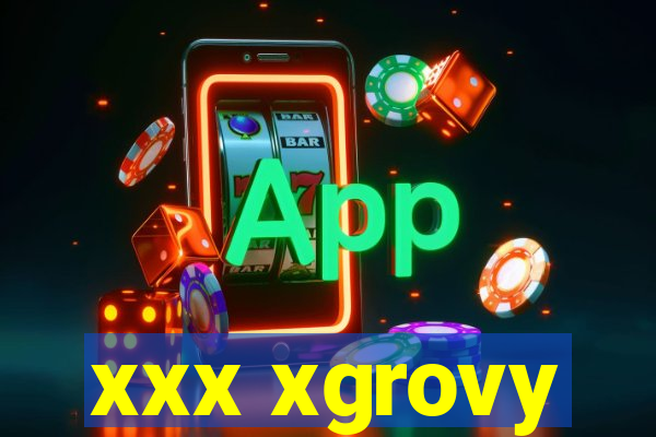 xxx xgrovy