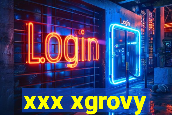 xxx xgrovy