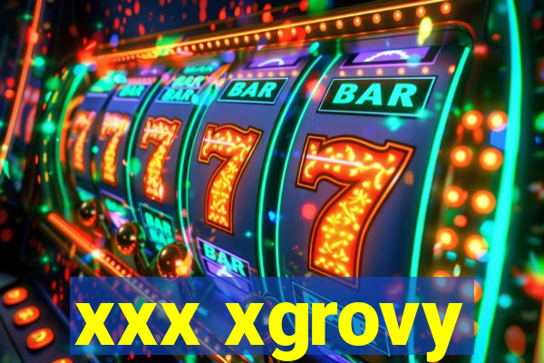 xxx xgrovy