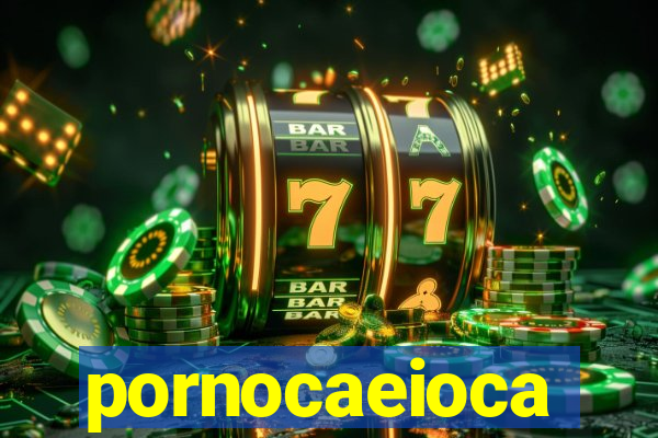 pornocaeioca