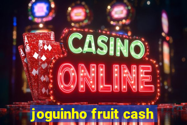 joguinho fruit cash