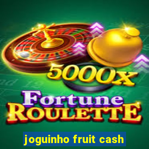 joguinho fruit cash