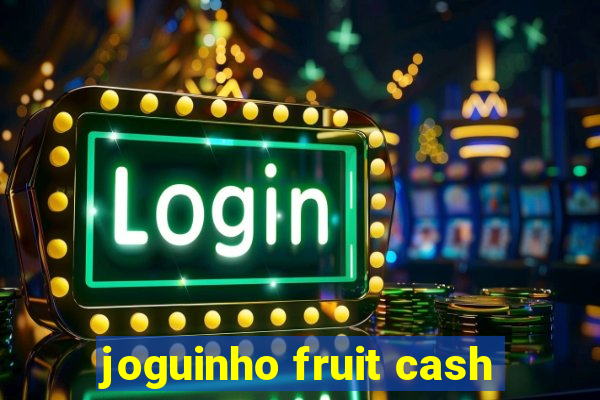 joguinho fruit cash