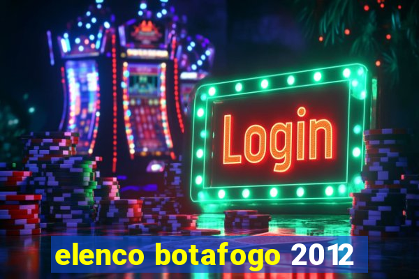 elenco botafogo 2012