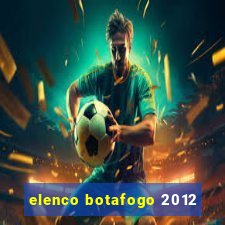 elenco botafogo 2012