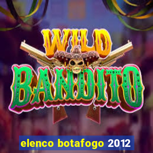 elenco botafogo 2012