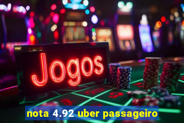 nota 4.92 uber passageiro