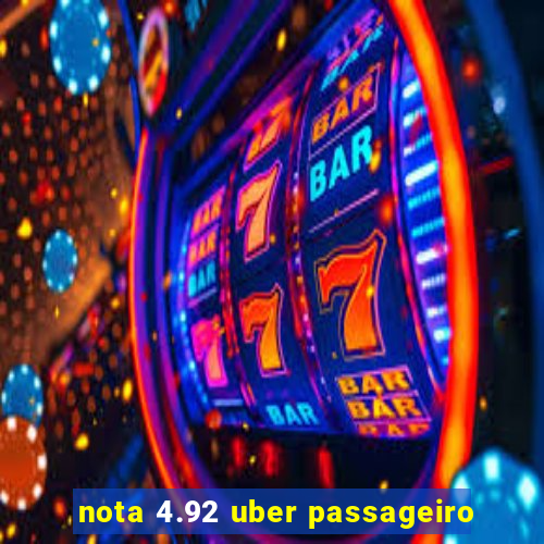 nota 4.92 uber passageiro