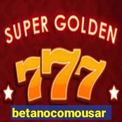 betanocomousar