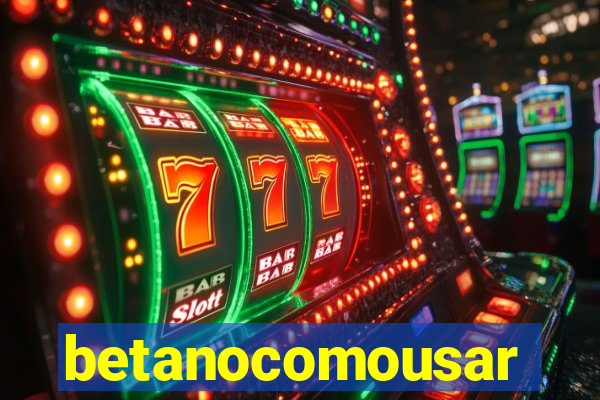 betanocomousar