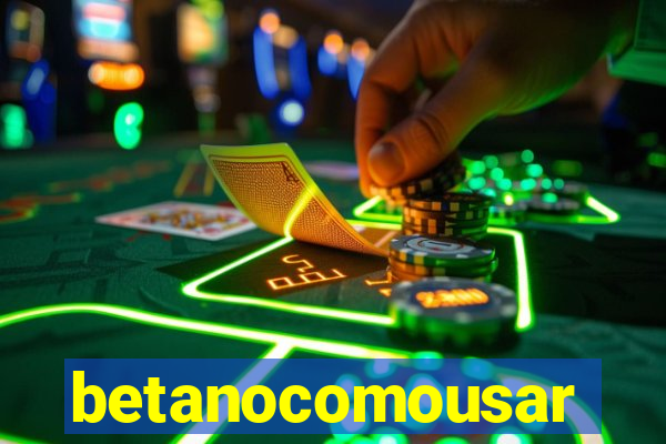 betanocomousar