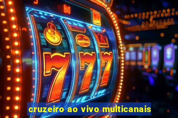 cruzeiro ao vivo multicanais