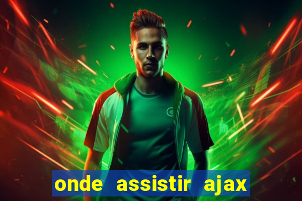 onde assistir ajax x fortuna sittard